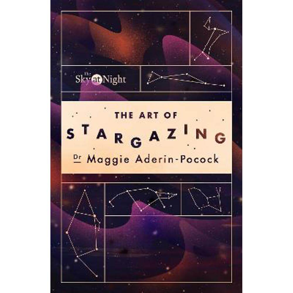 The Sky at Night: The Art of Stargazing: My Essential Guide to Navigating the Night Sky (Paperback) - Dr Maggie Aderin-Pocock